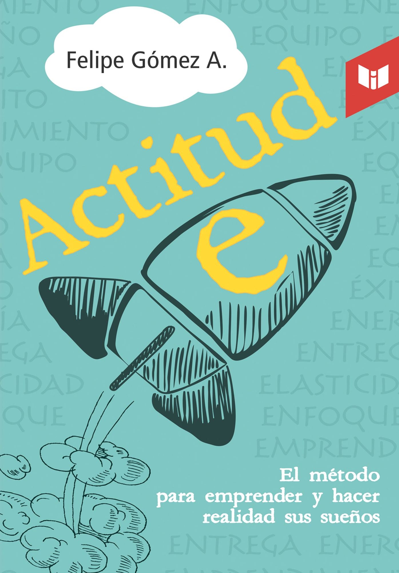 Actitud e: El método para emprender y hacer realidad sus sueños