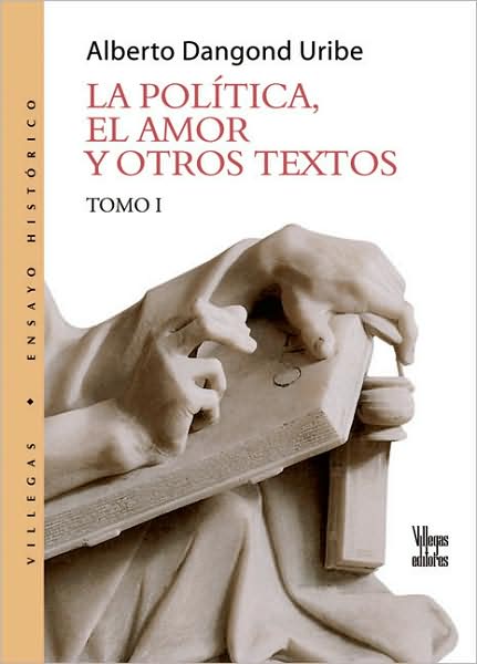 La Politica, el Amor y Otros Textos