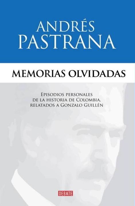 Memorias olvidadas: Episodios personales de la historia de colombia, relatados a Gonzalo Guillen