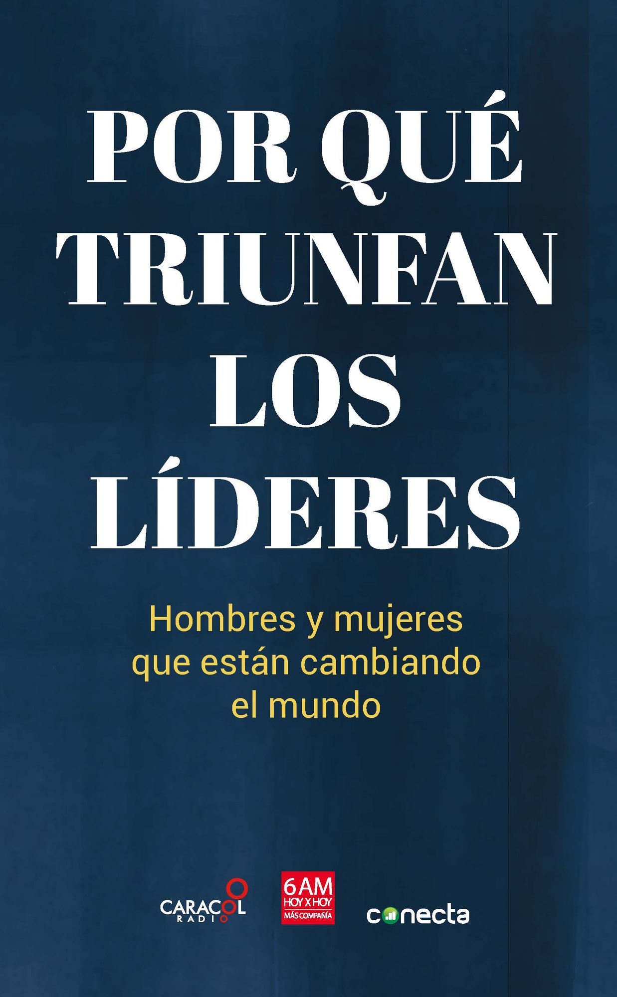 Por qué triunfan los líderes: Hombres y mujeres que están cambiando el mundo