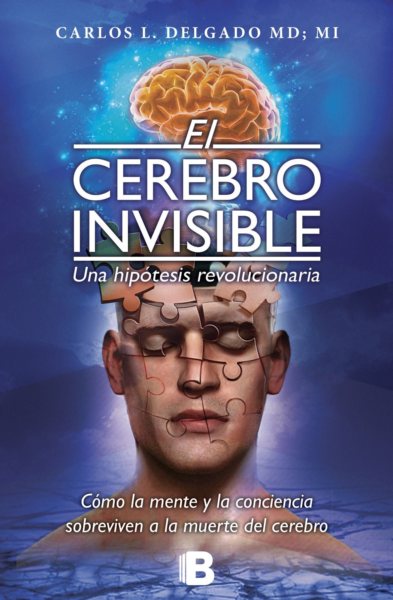 El cerebro invisible. Una hipótesis revolucionaria: Cómo la mente y la conciencia sobreviven a la muerte del cerebro