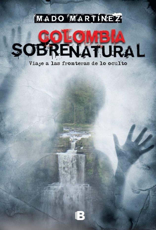 Colombia Sobrenatural: Viaja a laas fronteras de lo oculto