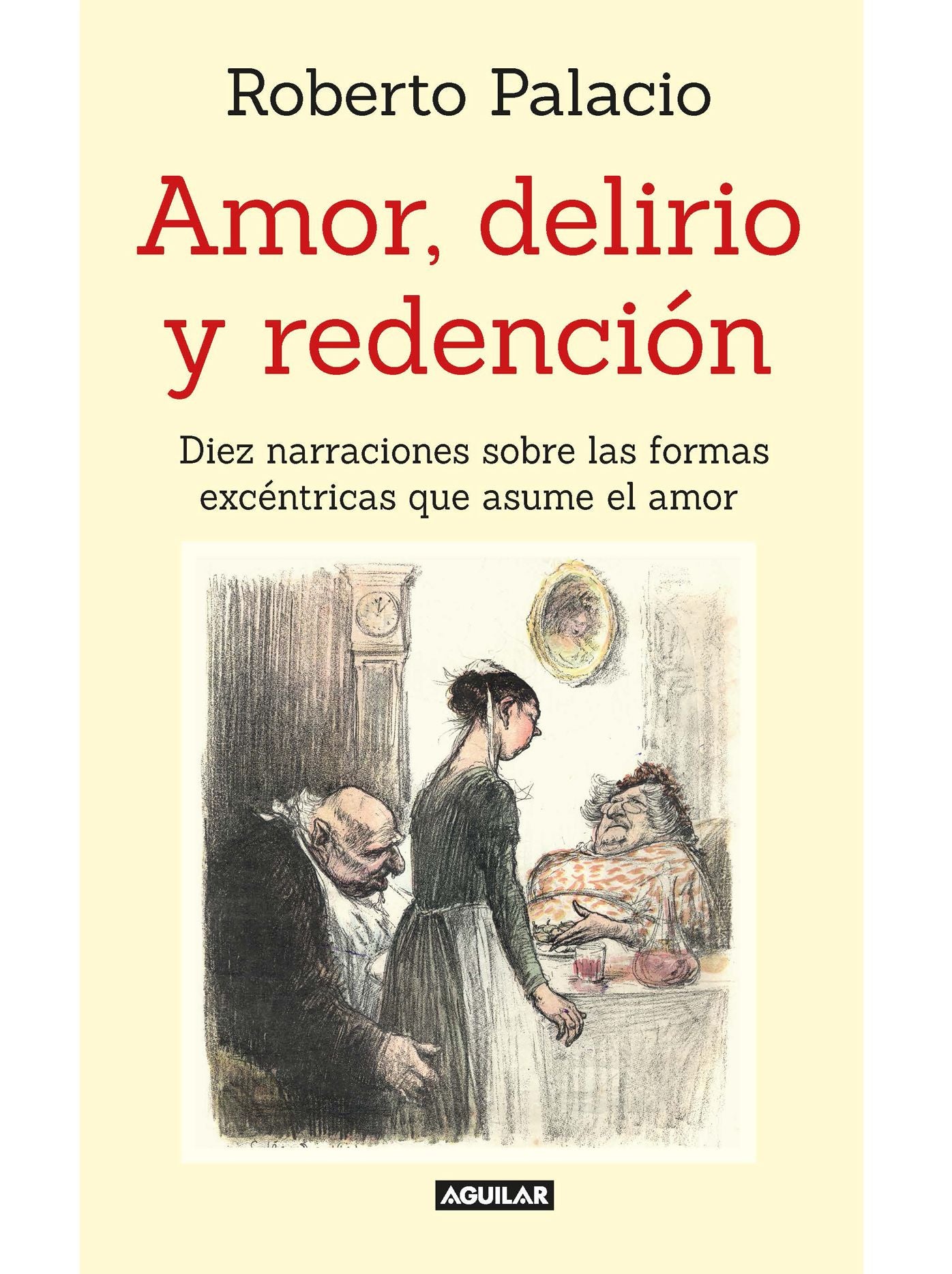Amor, delirio y redención: Diez narraciones sobre las formas excéntricas que asume el amor