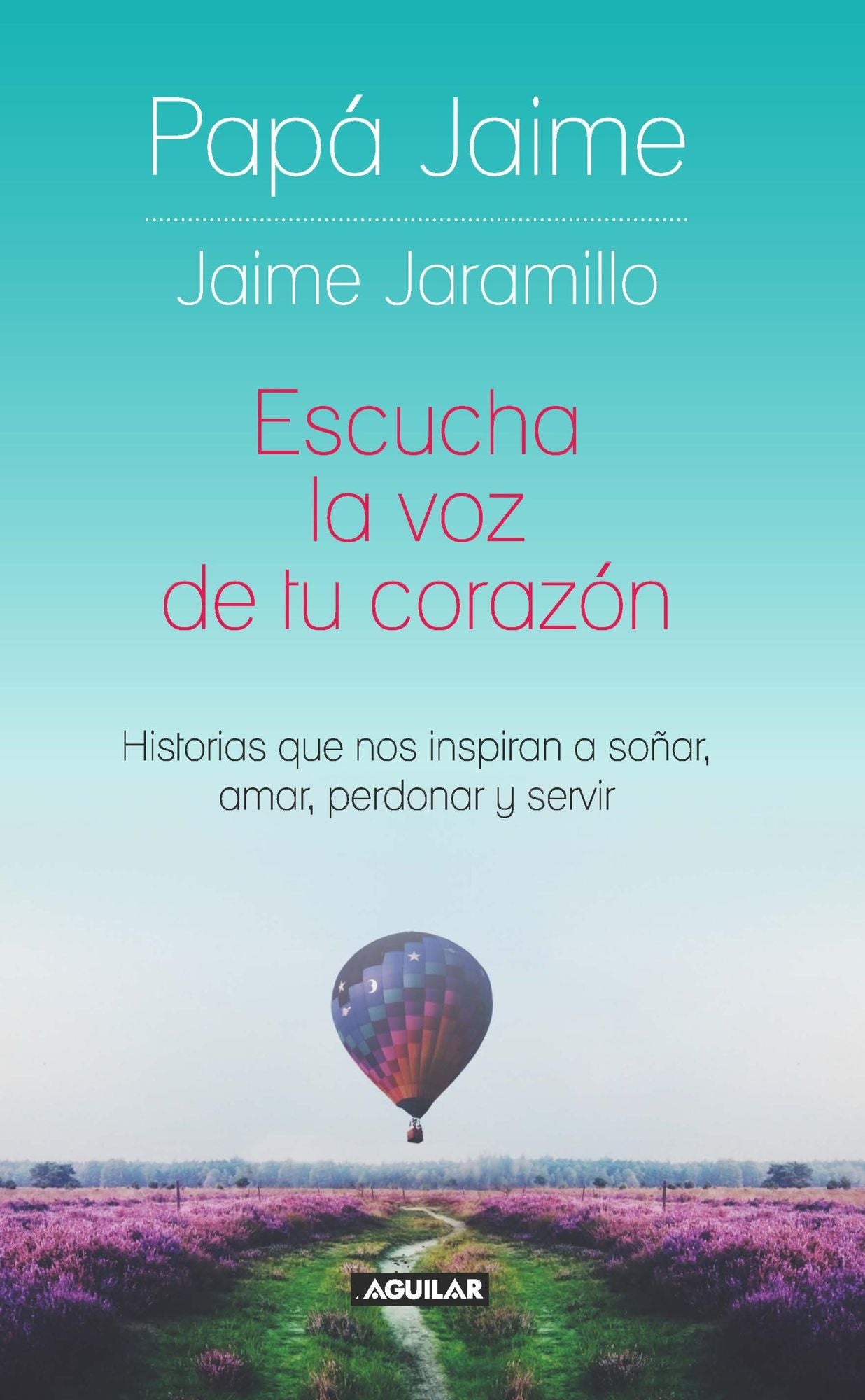 Escucha la voz de tu corazón: Historias que nos inspiran a soñar, amar, perdonar y servir