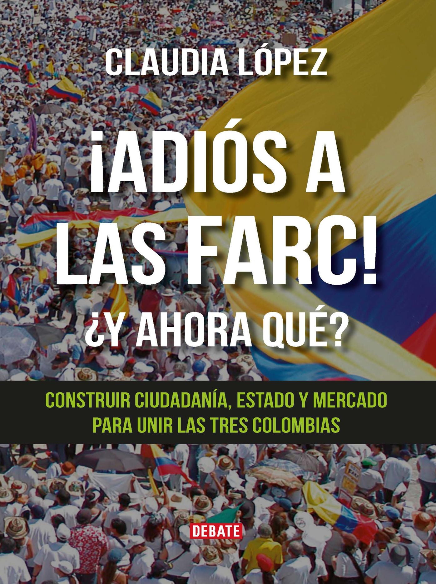 ¡Adiós a las Farc! ¿Y ahora qué?