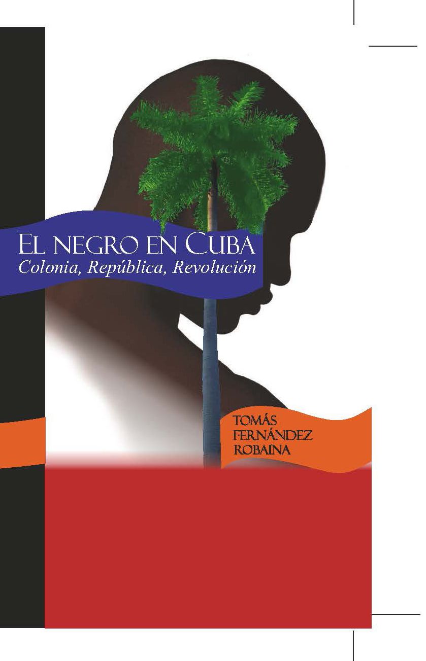 El negro en Cuba. Colonia, República, Revolución.