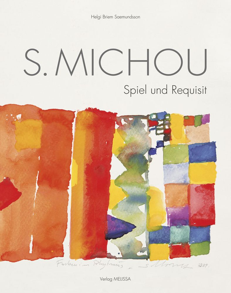 Sotirios Michou 1936-2010: Spiel und Requisit. Lebensbericht - Werkstattbericht - Homo Ludens
