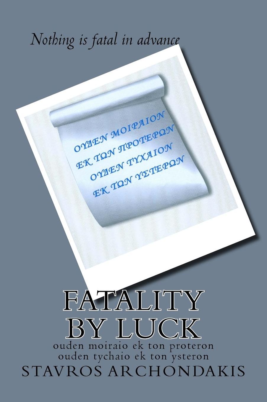 Fatality by luck: ouden moiraio ek ton proteron ouden tychaio ek ton ysteron