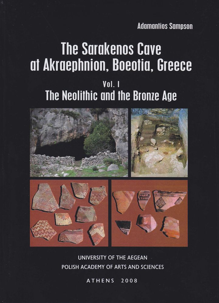 The Sarakenos Cave at Akraephnion, Boeotia, Greece Vol. I: The Neolithic and the Bronze Age