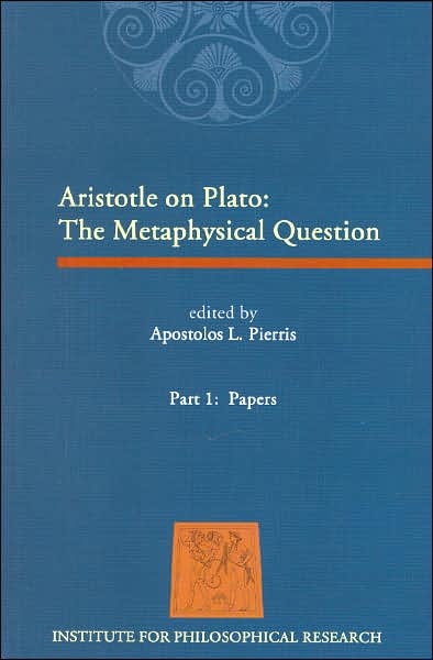 Aristotle on Plato: The Metaphysical Question. Part 1: Papers