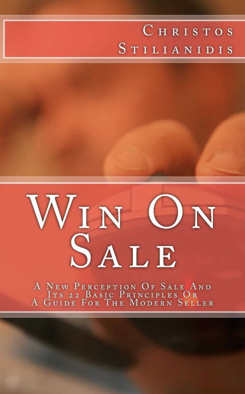 Win On Sale: A New Perception Of Sale And Its 22 Basic Principles Or A Guide For The Modern Seller