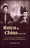 Ibsen and Ibsenism in China 1908-1997: A Critical-Annotated Bibliography of Criticism, Translation and Performance