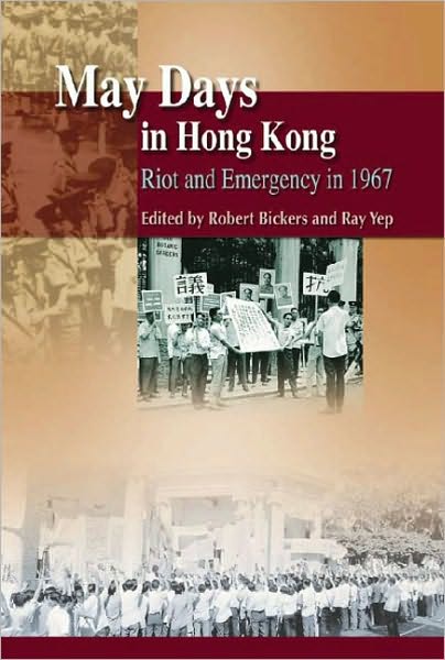 May Days in Hong Kong: Riot and Emergency in 1967