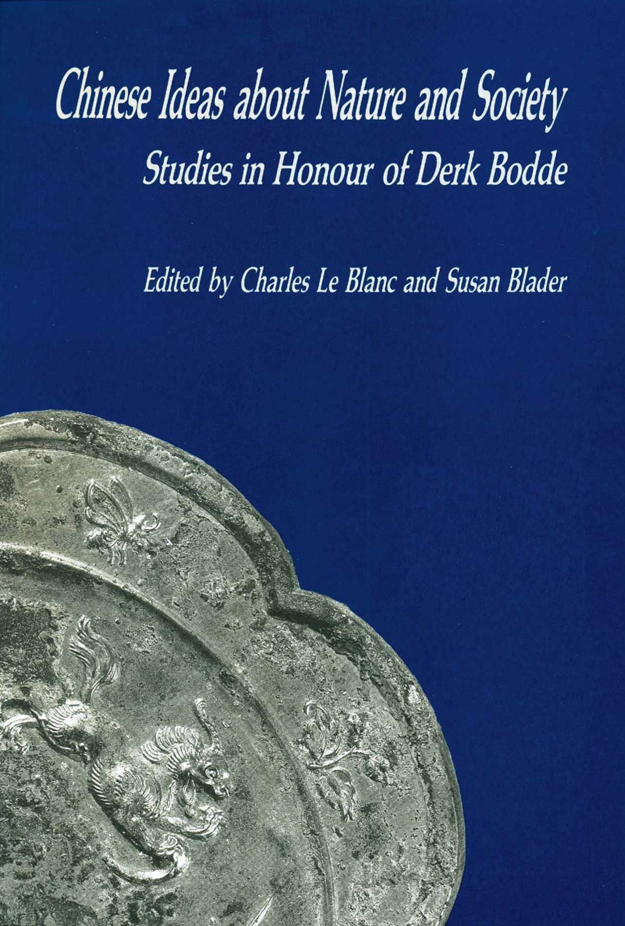 Chinese Ideas about Nature and Society Studies in Honour of Derk Bodde