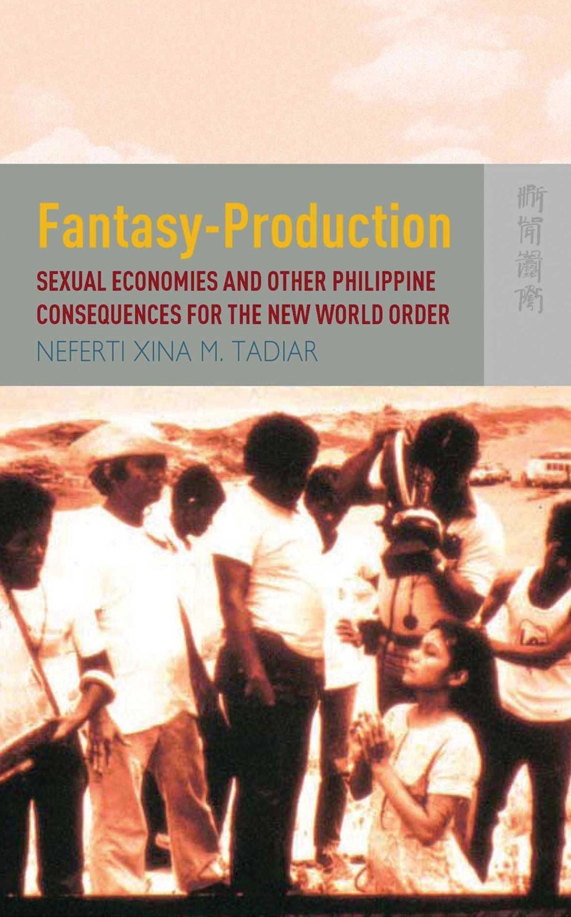 Fantasy Production: Sexual Economies and Other Philippine Consequences for the New World Order