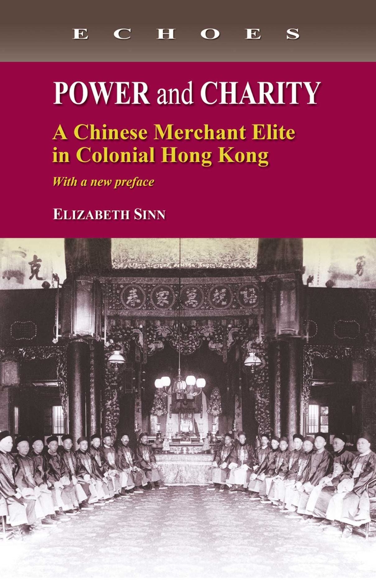 Power and Charity: A Chinese Merchant Elite in Colonial Hong Kong (with a new preface)