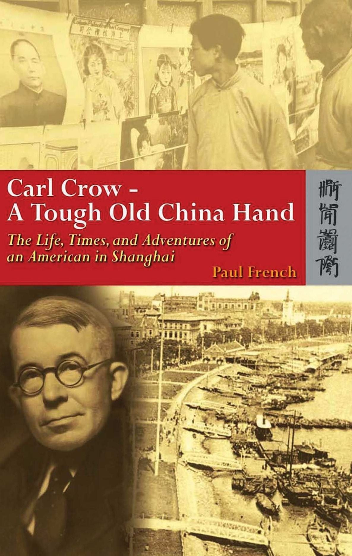 Carl Crow--a Tough Old China Hand: The Life, Times, and Adventures of an American in Shanghai