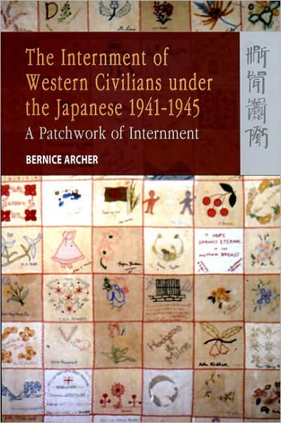 The Internment of Western Civilians under the Japanese 1941-1945: A Patchwork of Internment
