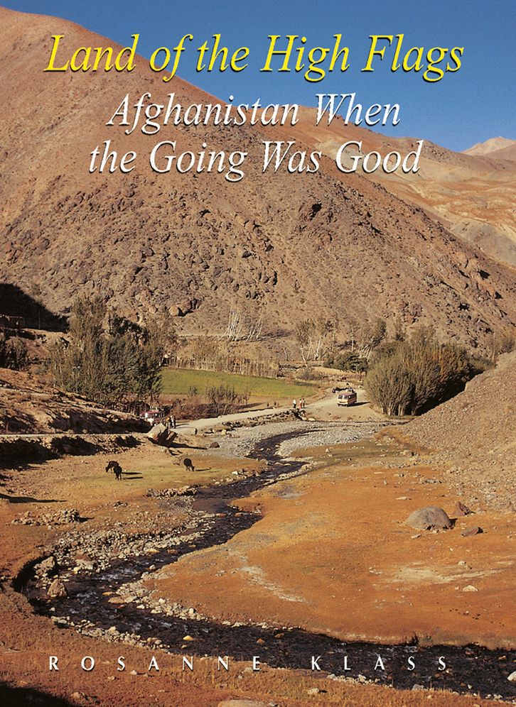 Land of the High Flags: Afghanistan When the Going Was Good