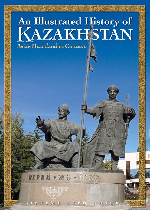 An Illustrated History of Kazakhstan: Asia's Heartland in Context