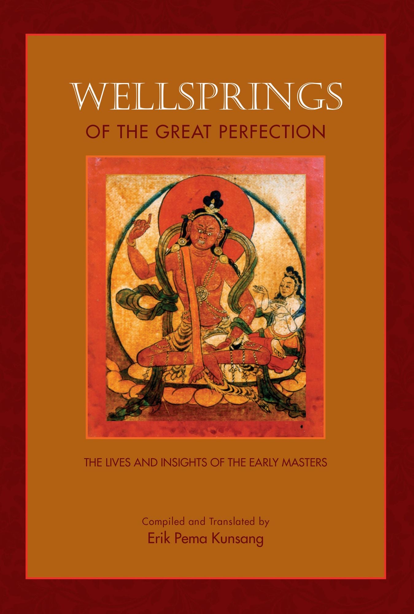 Wellsprings of the Great Perfection: The Lives and Insights of the Early Masters