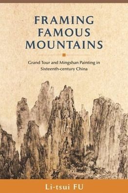 Framing Famous Mountains: Grand Tour and Mingshan Paintings in Sixteenth-century China