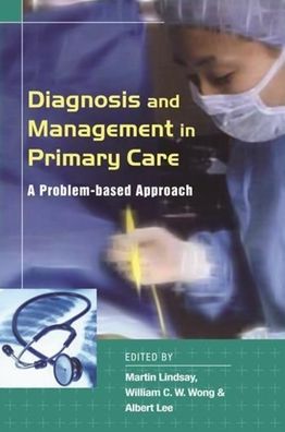 Diagnosis and Management in Primary Care: A Problem-based Approach