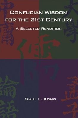 Confucian Wisdom for the Twenty-First Century: A Selected Rendition