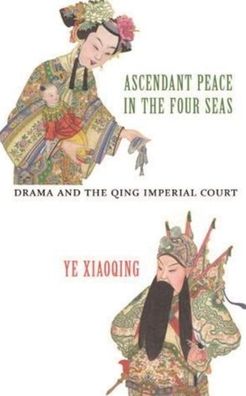Ascendant Peace in the Four Seas: Drama and the Qing Imperial Court
