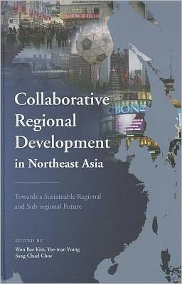 Collaborative Regional Development in Northeast Asia: Towards a Sustainable Regional and Sub-regional Future