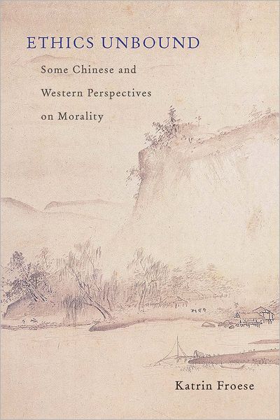 Ethics Unbound: Some Chinese and Western Perspectives on Morality