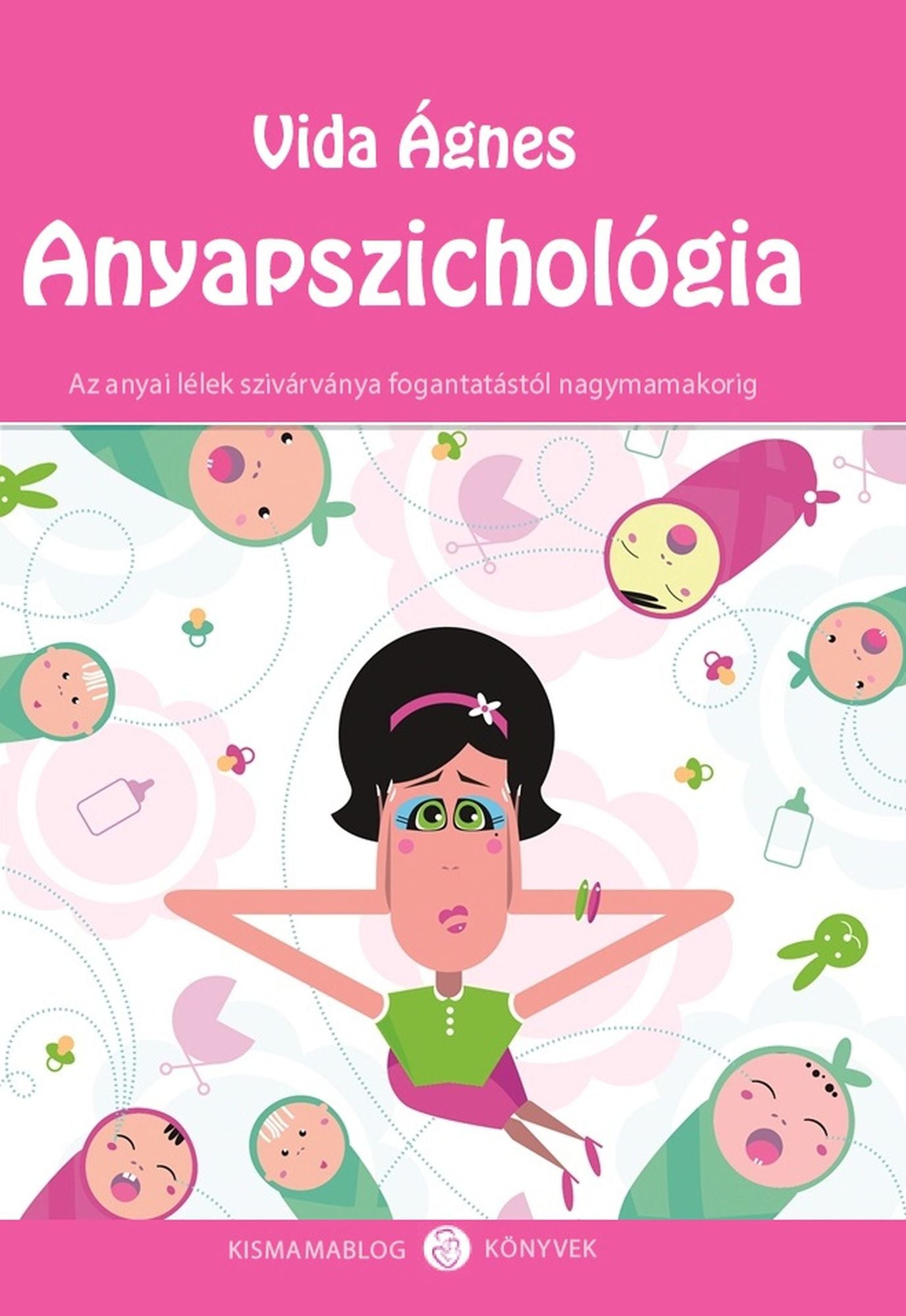 Anyapszichológia: Az anyai lélek szivárványa a fogantatástól nagymamakorig