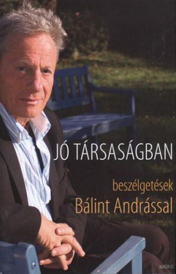 Jó társaságban : Beszélgetések Bálint Andrással