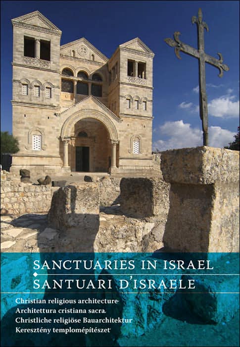 Sanctuaries in Israel/Santuari D'israele: Christian Religious Architecture/Architettura Cristiana Sacra