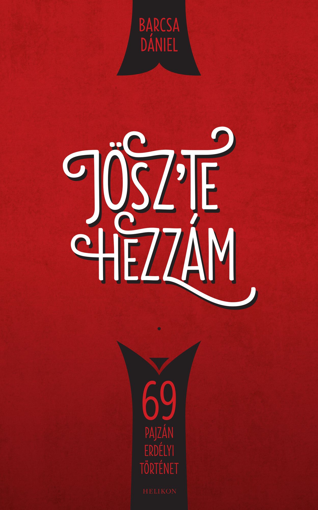 Jösz'te hezzám!: 69 pajzán erdélyi történet