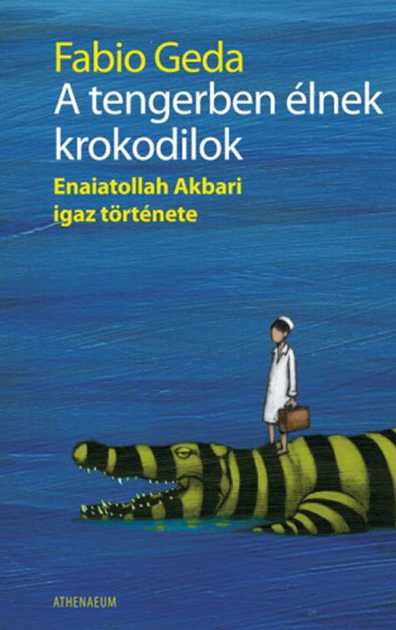 A tengerben élnek krokodilok : Enaiatollah Akbari igaz története