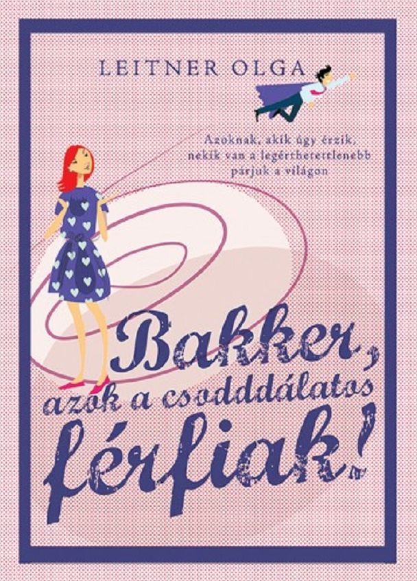 Bakker, azok a csodddálatos férfiak!