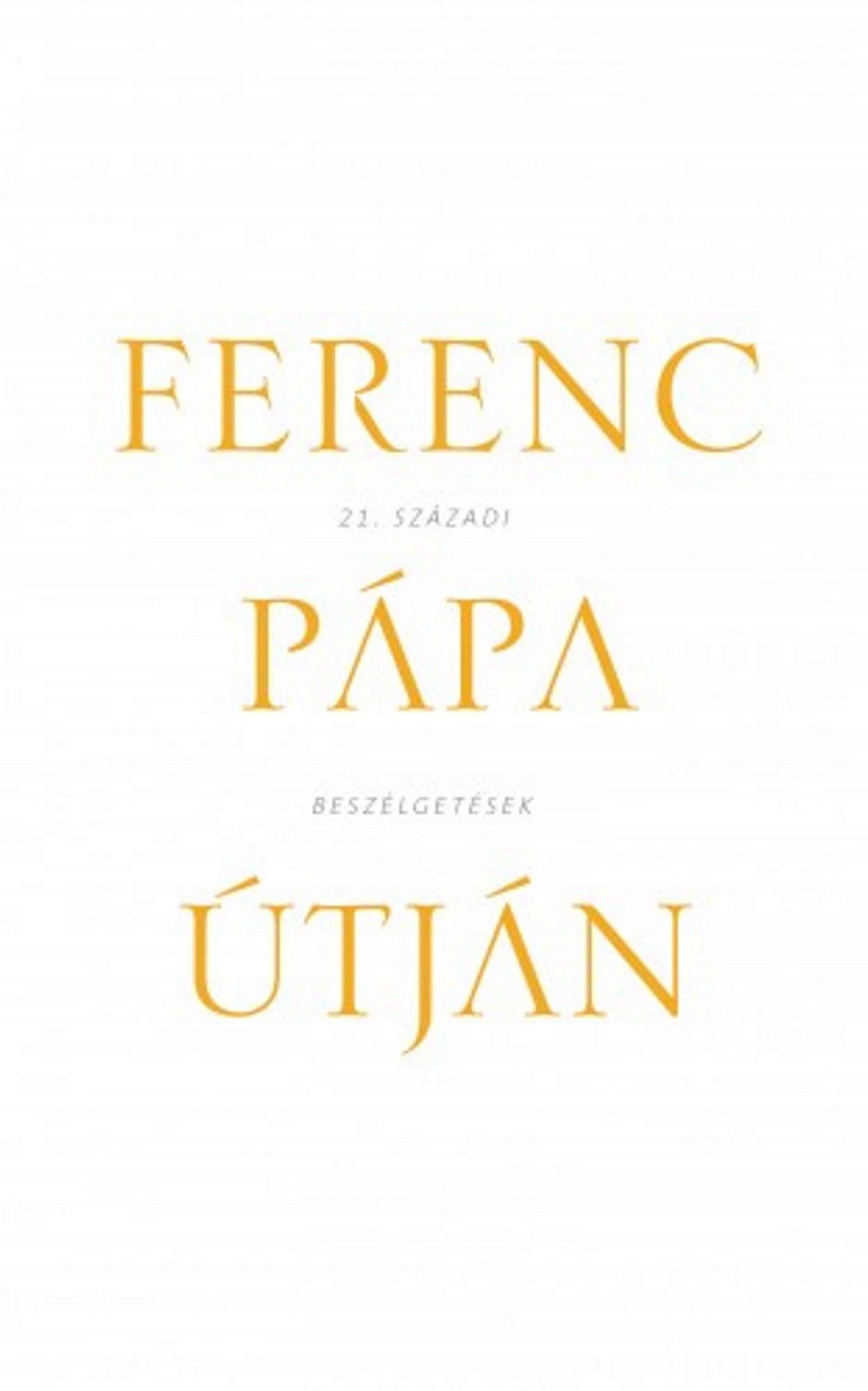 Ferenc pápa útján: 21. századi beszélgetések