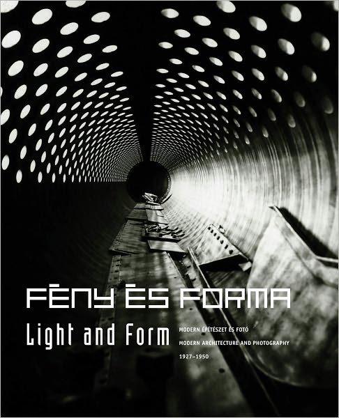 Light and Form: Modern Architecture and Photography 1927-1950
