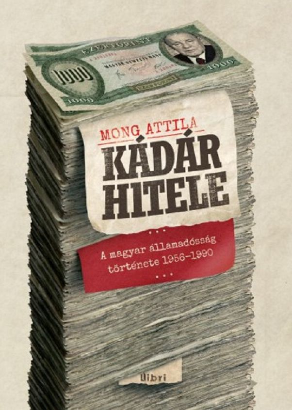 Kádár hitele: A magyar államadósság története 1956-1990