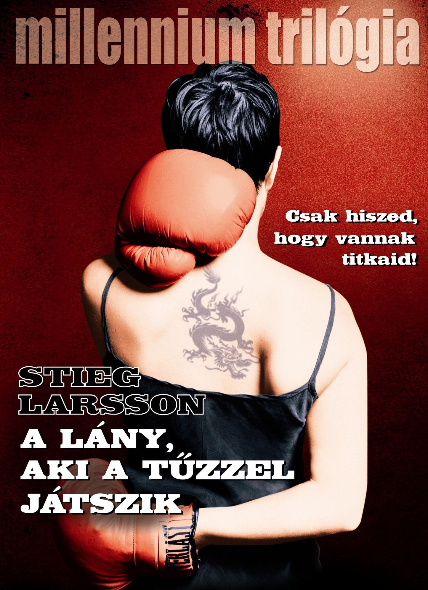 A lány, aki a tűzzel játszik : Csak hiszed, hogy vannak titkaid!