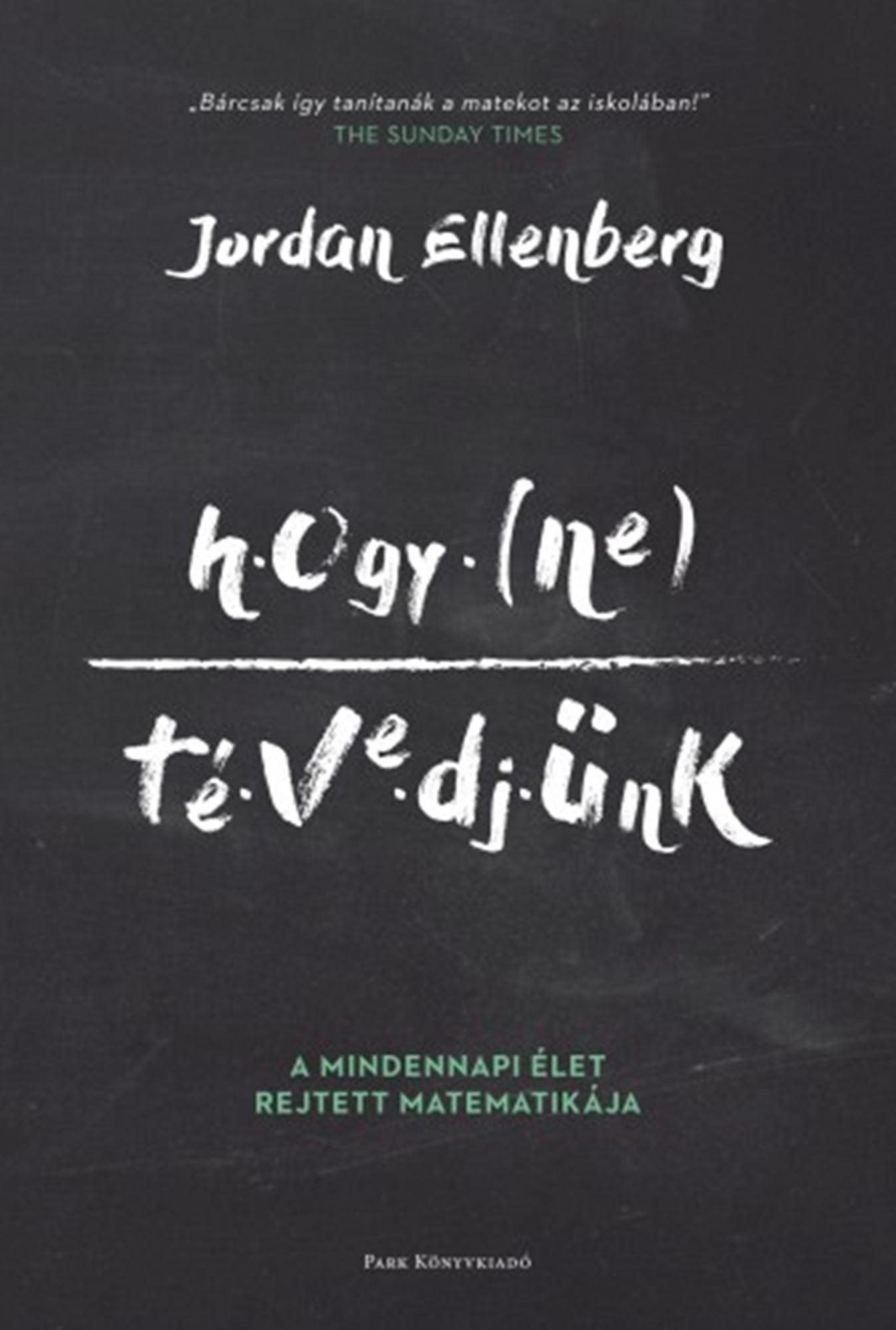 Hogy ne tévedjünk: A mindennapi élet rejtett matematikája