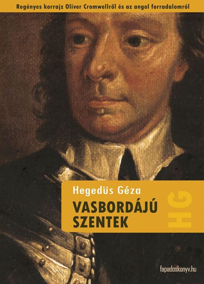 Vasbordájú szentek : Regényes korrajz Oliver Cromwellről és az angol forradalomról