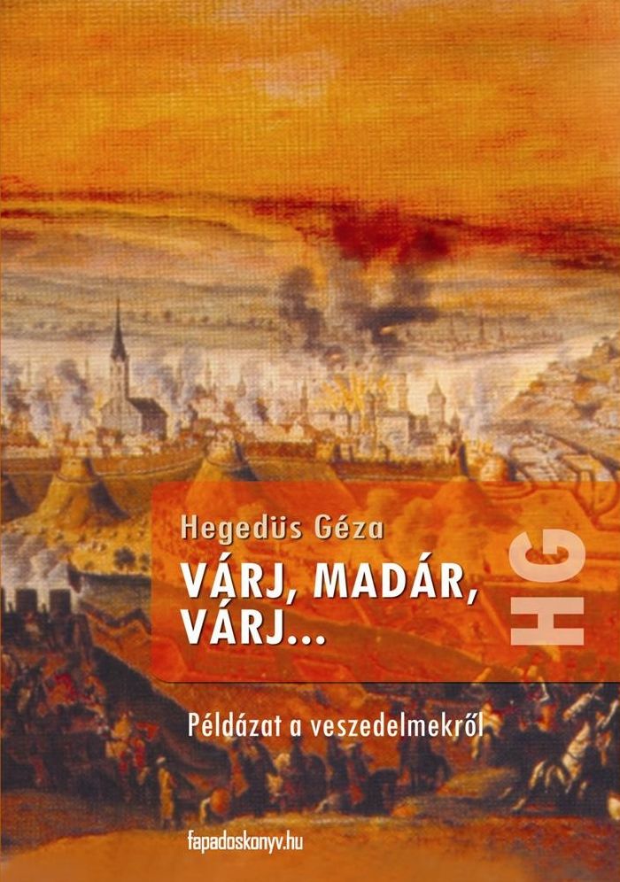 Várj, madár, várj : Példázat a veszedelmekről