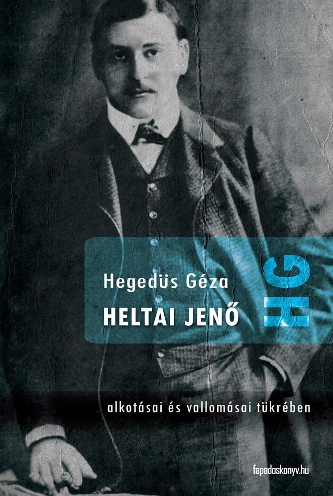 Heltai Jenő : Alkotásai és vallomásai tükrében