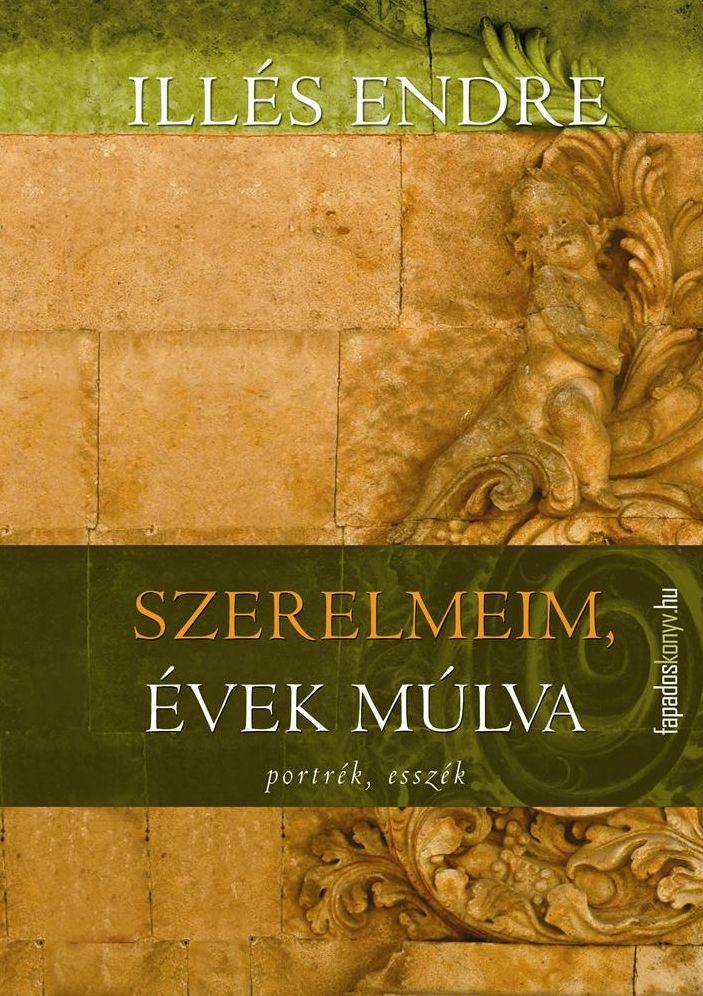 Szerelmeim, évek múlva : Portrék, esszék