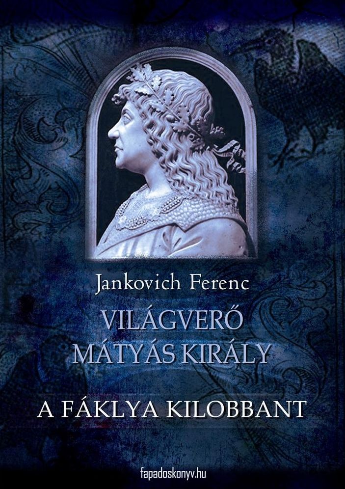 A fáklya kilobbant : Világverő Mátyás király 3.