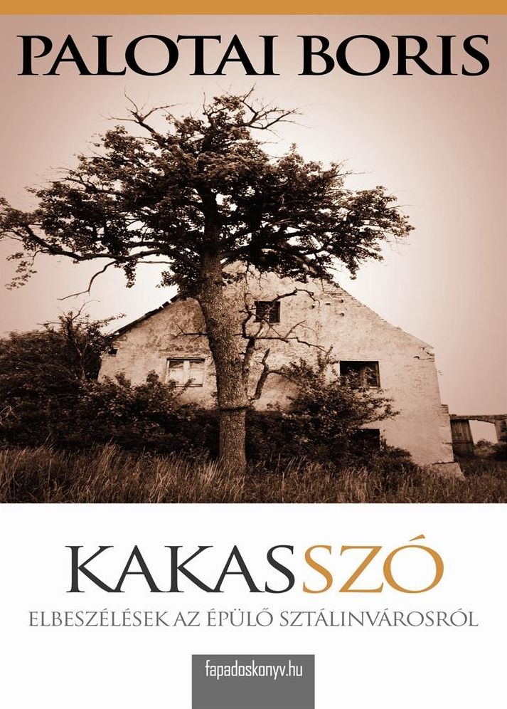Kakasszó : Elbeszélések az épülő Sztálinvárosról
