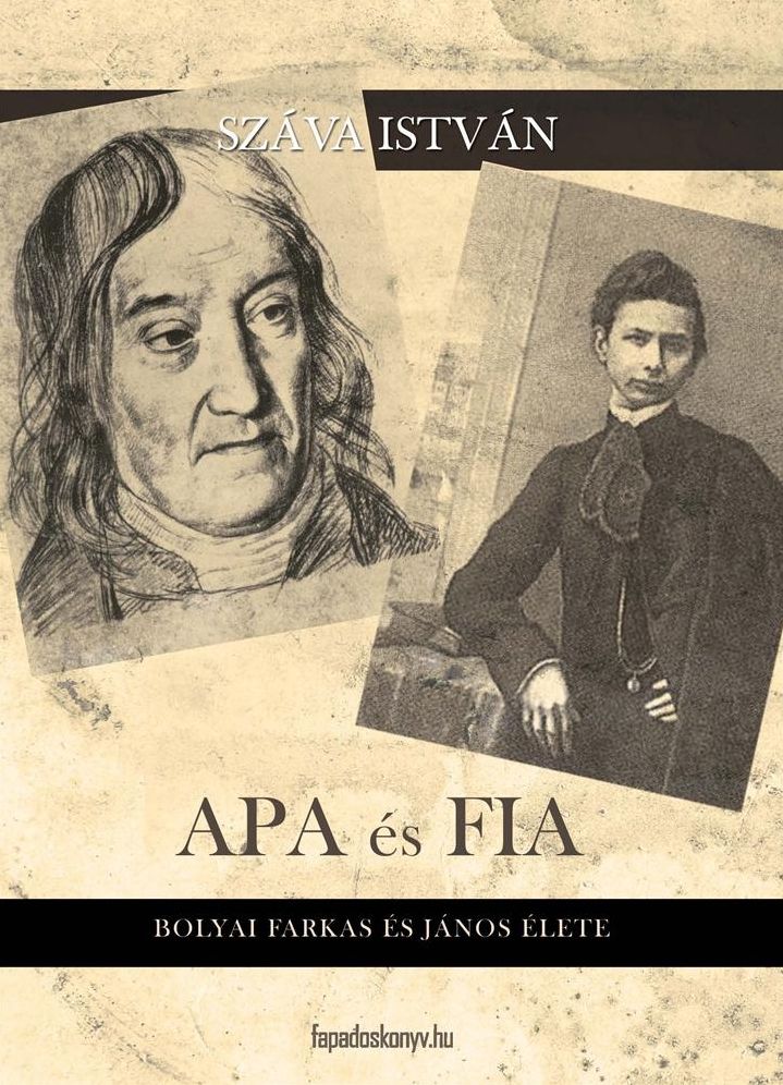Apa és fia : Bolyai Farkas és János élete