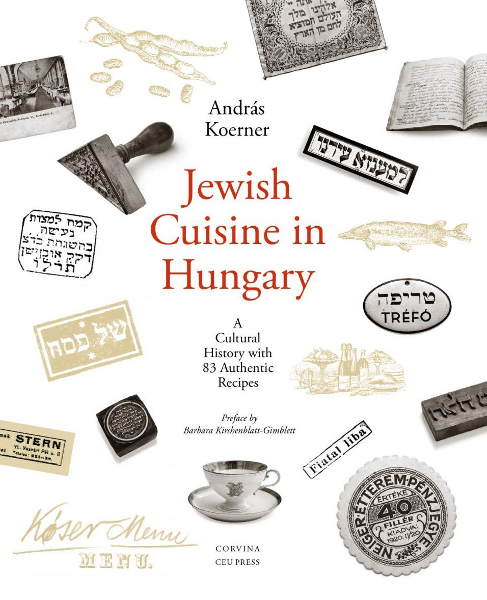 Jewish Cuisine in Hungary : A Cultural History With 79 Authentic Recipes